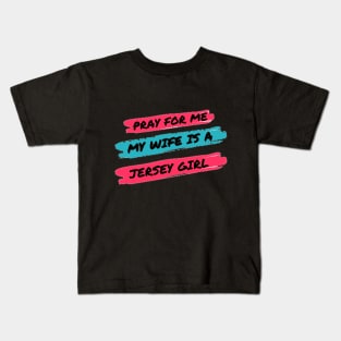 Pray for me my wife is a Jersey Girl Kids T-Shirt